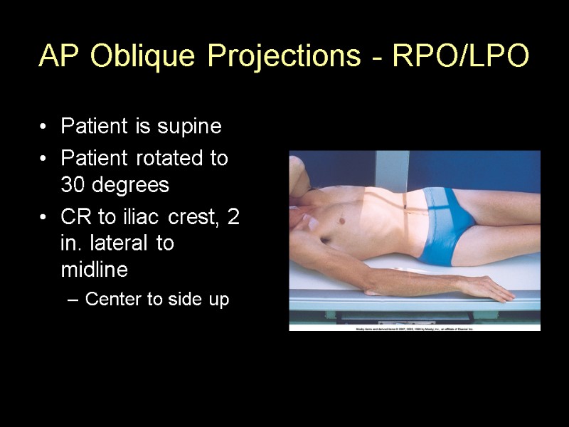 AP Oblique Projections - RPO/LPO Patient is supine Patient rotated to 30 degrees CR